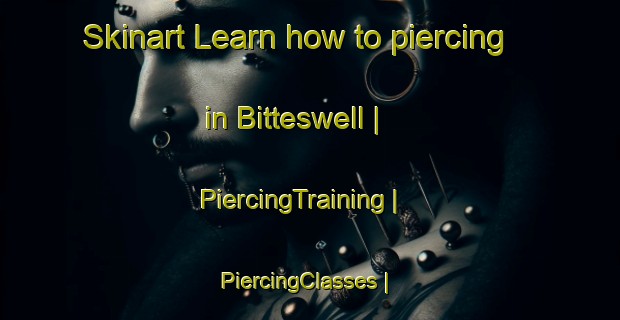 Skinart Learn how to piercing in Bitteswell | PiercingTraining | PiercingClasses | SkinartTraining-United Kingdom